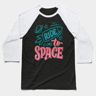 Ride To Space Baseball T-Shirt